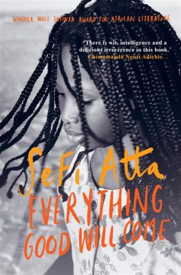  Everything Good Will Come –  A Vivid Tapestry of Love and Resilience Woven Against the Backdrop of Post-Apartheid Nigeria