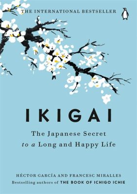  Ikigai: The Japanese Secret to a Long and Happy Life - An Ode to Purpose and Passion